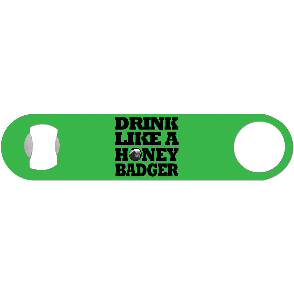 Drink Like A Honey Badger - Humor Bottle Opener