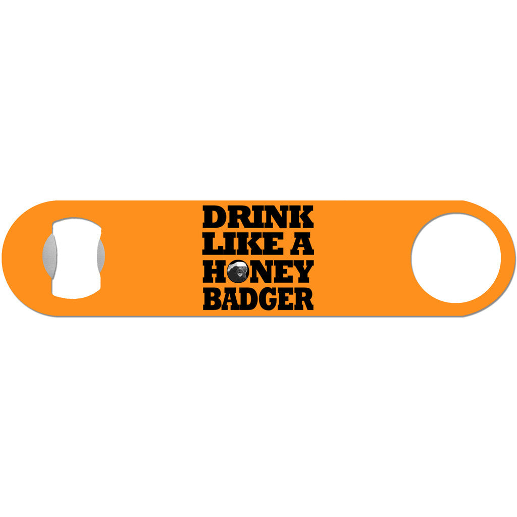Drink Like A Honey Badger - Humor Bottle Opener