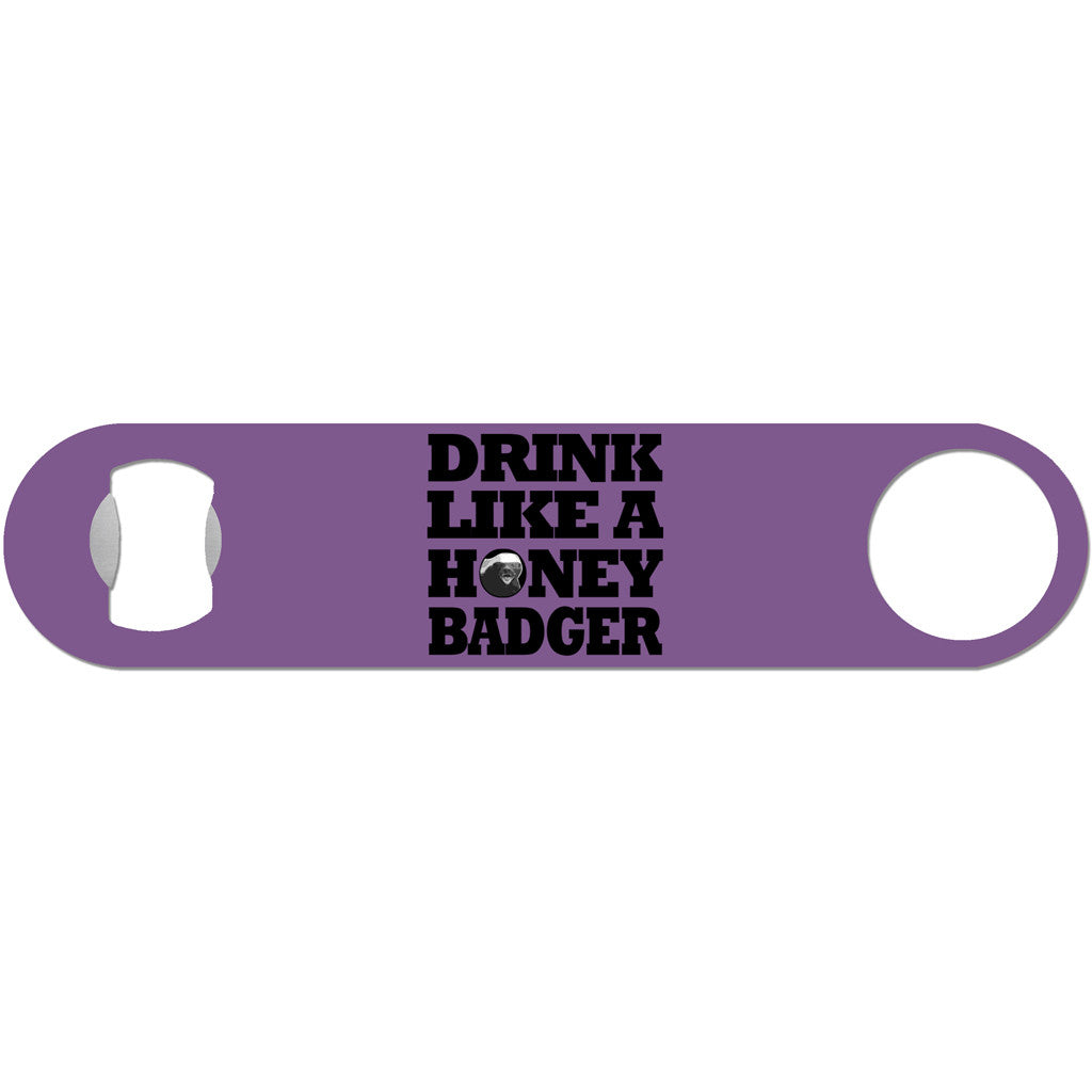 Drink Like A Honey Badger - Humor Bottle Opener