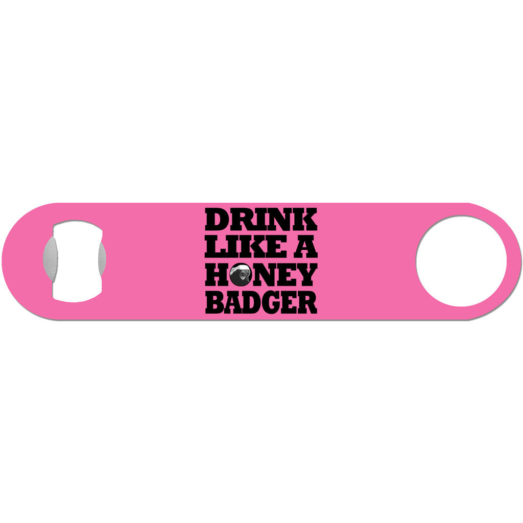 Drink Like A Honey Badger - Humor Bottle Opener