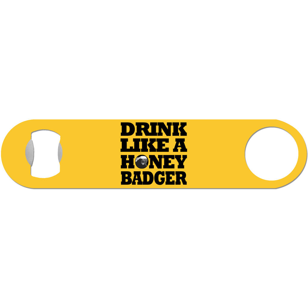 Drink Like A Honey Badger - Humor Bottle Opener