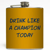 Drink Like A Champion Today - Motivational Flask