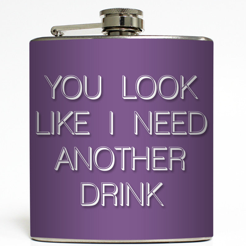 You Look Like I Need A Drink - Funny Flask