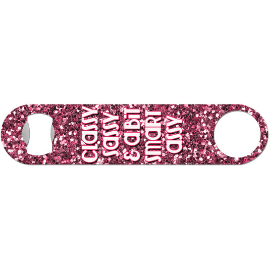 Classy, Sassy, Smart Assy - Funny Bottle Opener