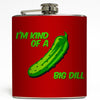 I'm Kind of a Big Dill - Funny Pickle Flask