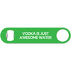 Vodka Is Just Awesome Water - Bottle Opener