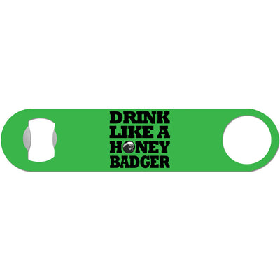 Drink Like A Honey Badger - Humor Bottle Opener