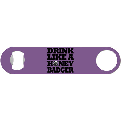 Drink Like A Honey Badger - Humor Bottle Opener