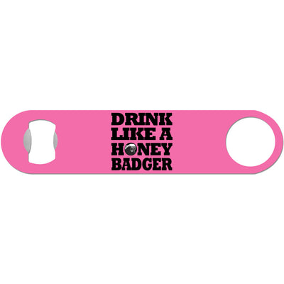 Drink Like A Honey Badger - Humor Bottle Opener