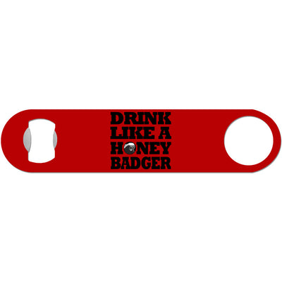 Drink Like A Honey Badger - Humor Bottle Opener