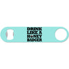 Drink Like A Honey Badger - Humor Bottle Opener