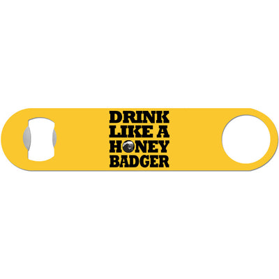 Drink Like A Honey Badger - Humor Bottle Opener