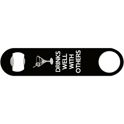 Drinks Well With Others - Funny Bottle Opener