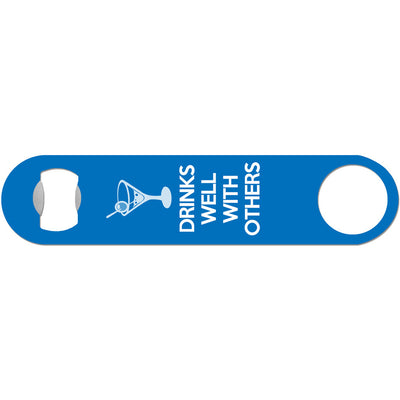 Drinks Well With Others - Funny Bottle Opener