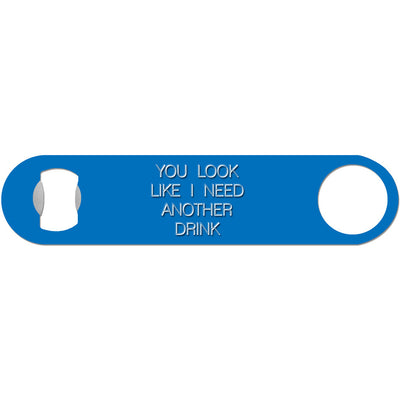 You Look Like I Need A Drink - Funny Bottle Opener