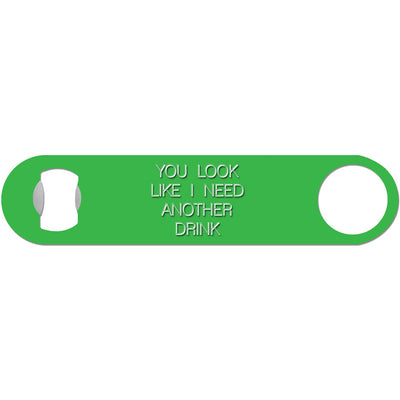You Look Like I Need A Drink - Funny Bottle Opener