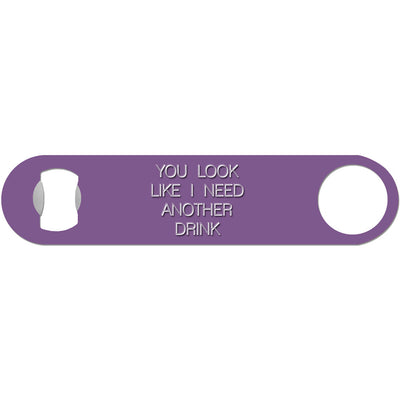 You Look Like I Need A Drink - Funny Bottle Opener