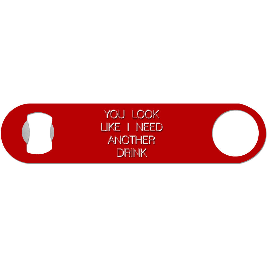 You Look Like I Need A Drink - Funny Bottle Opener