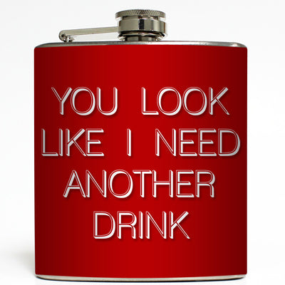 You Look Like I Need A Drink - Funny Flask