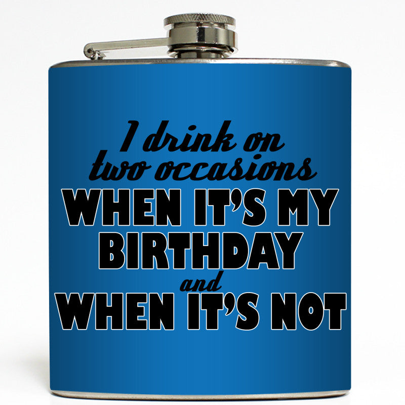 I Drink On Two Occasions - Funny Birthday Flask