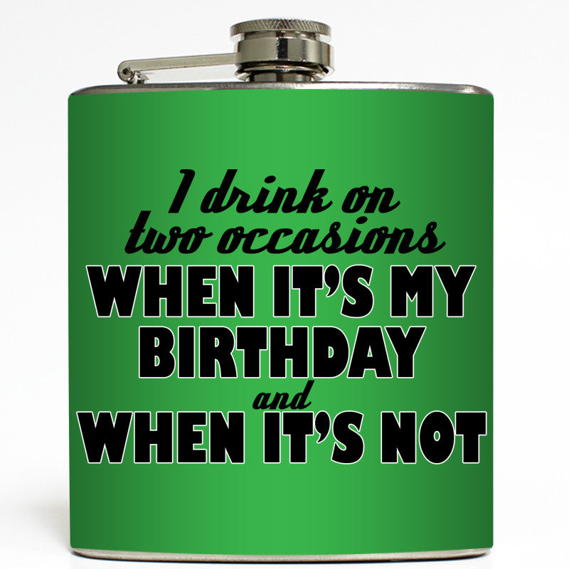 I Drink On Two Occasions - Funny Birthday Flask
