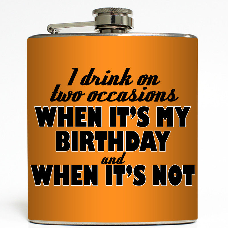 I Drink On Two Occasions - Funny Birthday Flask