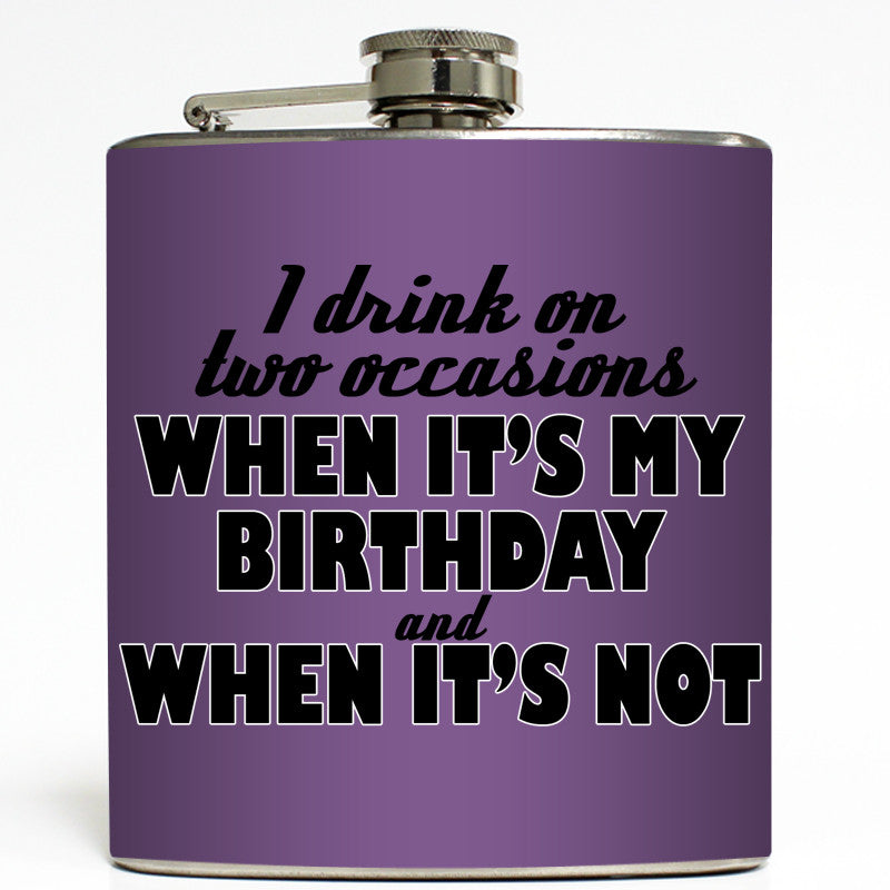 I Drink On Two Occasions - Funny Birthday Flask