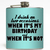 I Drink On Two Occasions - Funny Birthday Flask