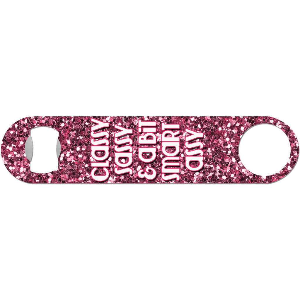 Classy, Sassy, Smart Assy - Funny Bottle Opener