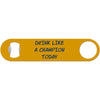 Drink Like A Champion Today - Motivational Bottle Opener