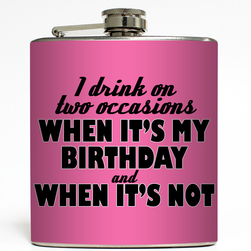 I Drink On Two Occasions - Funny Birthday Flask